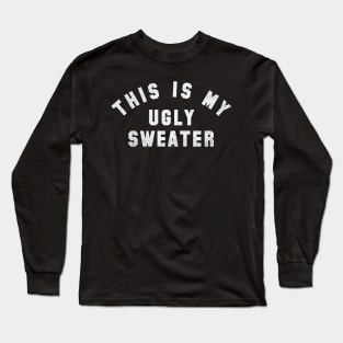 This is my Ugly Sweater Long Sleeve T-Shirt